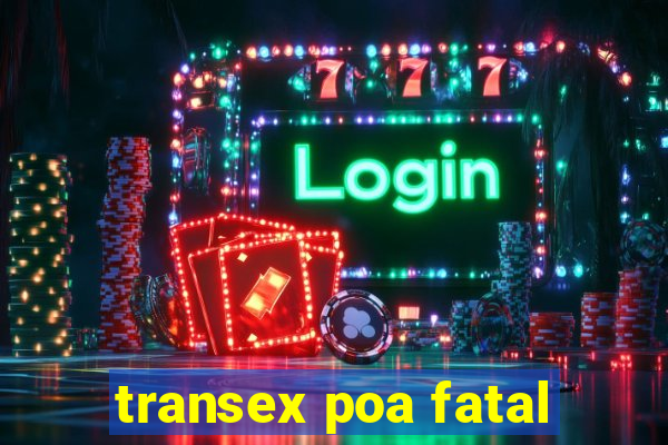 transex poa fatal